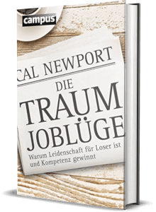 Erfolgsbuch: Cal Newport - Die Traumjoblüge: Warum Leidenschaft die Karriere killt