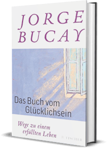 Erfolgsbuch: Jorge Bucay - Das Buch vom Glücklichsein: Wege zu einem erfüllten Leben