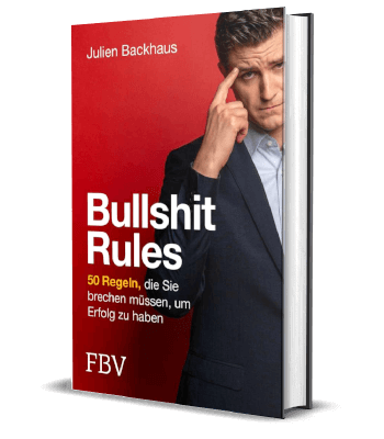 Erfolgsbuch: Julien Backhaus - Bullshit Rules: 50 Regeln, die Sie brechen müssen, um Erfolg zu haben